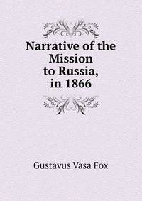Narrative of the Mission to Russia, in 1866