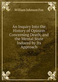 An Inquiry Into the History of Opinion Concerning Death, and the Mental State Induced by Its Approach