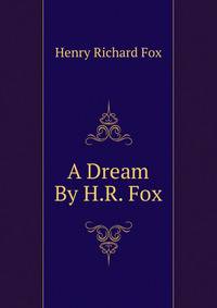 A Dream By H.R. Fox.