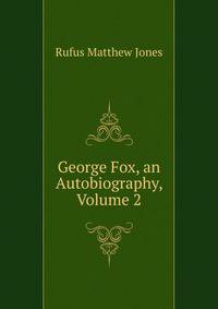 George Fox, an Autobiography, Volume 2