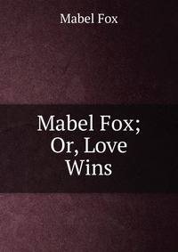 Mabel Fox; Or, Love Wins