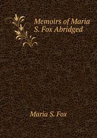 Memoirs of Maria S. Fox Abridged.