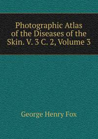 Photographic Atlas of the Diseases of the Skin. V. 3 C. 2, Volume 3