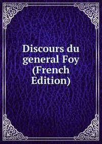 Discours du general Foy (French Edition)