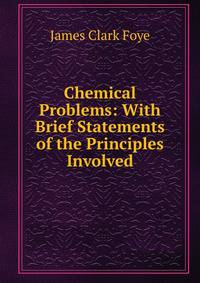 Chemical Problems: With Brief Statements of the Principles Involved