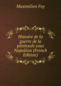 Histoire de la guerre de la peninsule sous Napoleon (French Edition)