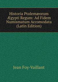 Historia Ptolem?orum ?gypti Regum: Ad Fidem Numismatum Accomodata (Latin Edition)