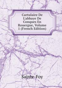 Cartulaire De L'abbaye De Conques En Rouergue, Volume 1 (French Edition)