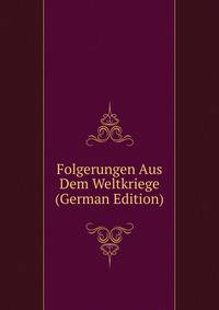 Folgerungen Aus Dem Weltkriege (German Edition)