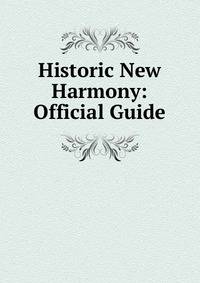Historic New Harmony: Official Guide