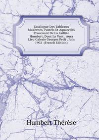 Catalogue Des Tableaux Modernes, Pastels Et Aquarelles Provenant De La Faillite Humbert, Dont La Vent . Aura Lieu Galerie Georges Petit . Juin 1902 (French Edition)