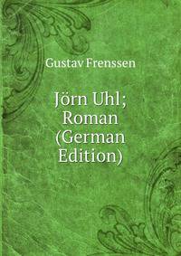 Jorn Uhl; Roman (German Edition)