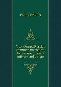 A condensed Russian grammar microform, for the use of staff-officers and others
