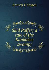 Skid Puffer; a tale of the Kankakee swamp;