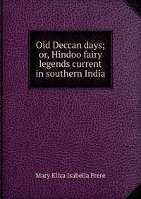 Old Deccan days; or, Hindoo fairy legends current in southern India