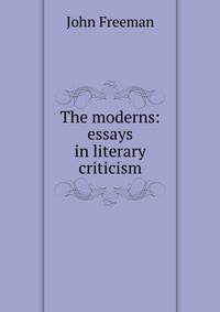 The moderns: essays in literary criticism