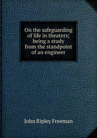 On the safeguarding of life in theaters; being a study from the standpoint of an engineer