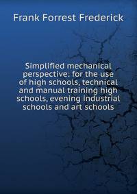 Simplified mechanical perspective: for the use of high schools, technical and manual training high schools, evening industrial schools and art schools