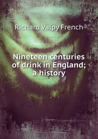 Nineteen centuries of drink in England; a history