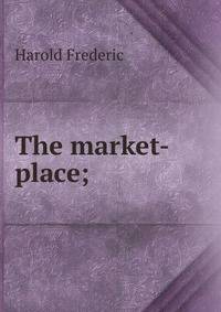 The market-place;