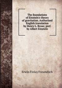 The foundations of Einstein's theory of gravitation. Authorised English translation by Henry L. Brose; pref. by Albert Einstein