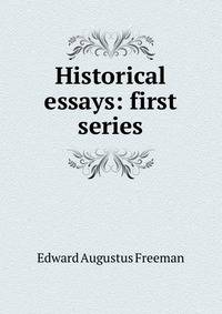 Historical essays: first series