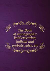 The Book of monographs: Void execution, judicial and probate sales, etc.