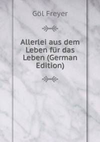 Allerlei aus dem Leben fur das Leben (German Edition)