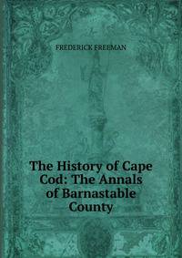 The History of Cape Cod: The Annals of Barnastable County