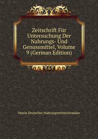 Zeitschrift Fur Untersuchung Der Nahrungs- Und Genussmittel, Volume 9 (German Edition)