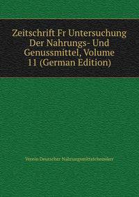 Zeitschrift Fr Untersuchung Der Nahrungs- Und Genussmittel, Volume 11 (German Edition)