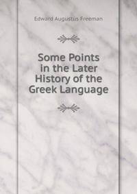 Some Points in the Later History of the Greek Language