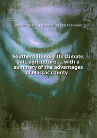 Southern Illinois. Its climate, soil, agriculture . . . with a summary of the advantages of Massac county . .
