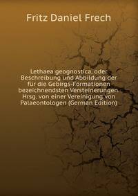 Lethaea geognostica, oder Beschreibung und Abbildung der fur die Gebirgs-Formationen bezeichnendsten Versteinerungen. Hrsg. von einer Vereinigung von Palaeontologen (German Edition)