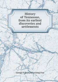 History of Tennessee, from its earliest discoveries and settlements