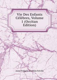 Vie Des Enfants Celebres, Volume 1 (Occitan Edition)