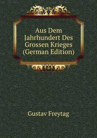 Aus Dem Jahrhundert Des Grossen Krieges (German Edition)