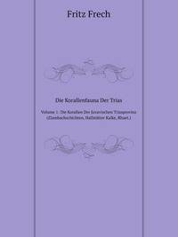 Die Korallenfauna Der Trias. Volume 1: Die Korallen Der Juvavischen Triasprovinz (Zlambachschichten, Hallsttter Kalke, Rhaet.)