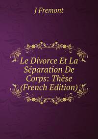 Le Divorce Et La Separation De Corps: These (French Edition)