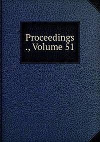 Proceedings ., Volume 51