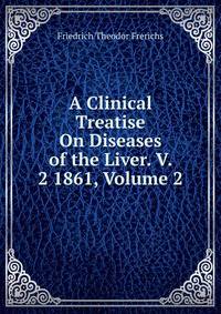 A Clinical Treatise On Diseases of the Liver. V. 2 1861, Volume 2