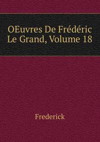 OEuvres De Frederic Le Grand, Volume 18