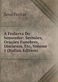 A Fralavra Do Semeador: Sermoes, Oracoes Funebres, Discursos, Etc, Volume 1 (Italian Edition)