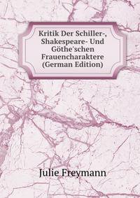 Kritik Der Schiller-, Shakespeare- Und G?the'schen Frauencharaktere (German Edition)