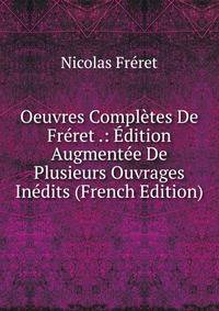 Oeuvres Completes De Freret .: Edition Augmentee De Plusieurs Ouvrages Inedits (French Edition)
