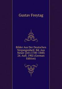 Bilder Aus Der Deutschen Vergangenheit: Bd. Aus Neuer Zeit (1700-1848) 24. Aufl. 1902 (German Edition)