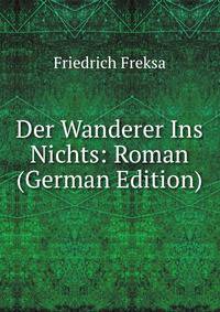 Der Wanderer Ins Nichts: Roman (German Edition)
