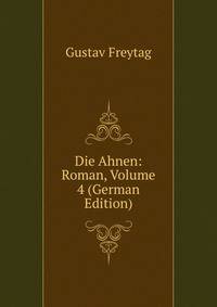 Die Ahnen: Roman, Volume 4 (German Edition)