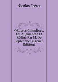 OEuvres Completes. Ed. Augmentee Et Redige Par M. De Septchenes (French Edition)
