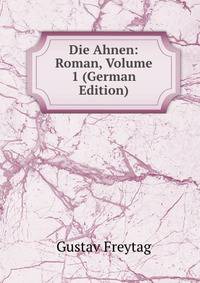 Die Ahnen: Roman, Volume 1 (German Edition)